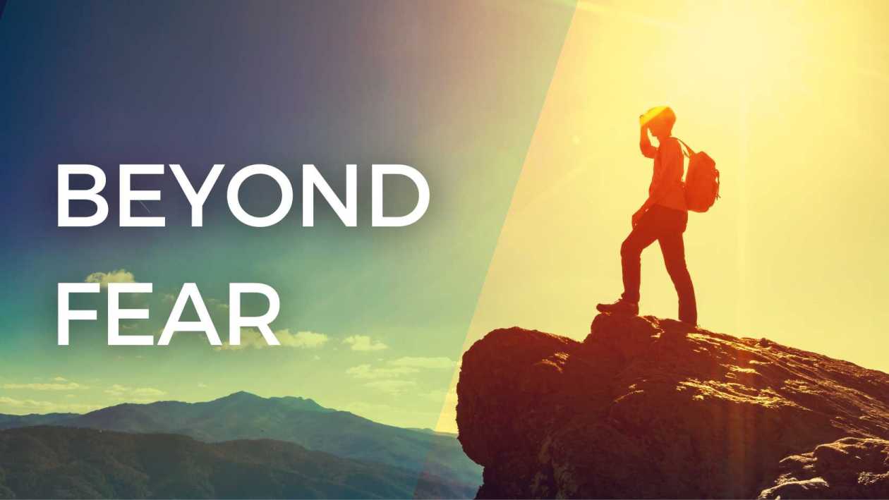 BEYOND FEAR – How to Overcome Fear  The Limitless Coach